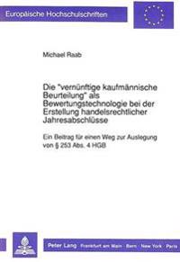 Die «Vernuenftige Kaufmaennische Beurteilung» ALS Bewertungstechnologie Bei Der Erstellung Handelsrechtlicher Jahresabschluesse