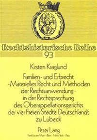 Familien- Und Erbrecht-- Materielles Recht Und Methoden Der Rechtsanwendung in Der Rechtsprechung Des Oberappellationsgerichts Der Vier Freien Staedte Deutschlands Zu Luebeck