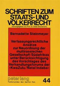Verfassungsrechtliche Ansaetze Zur Neuordnung Der Multirassischen Gesellschaft Suedafrikas Unter Beruecksichtigung Des Vorschlages Des Verhandlungsforums Der «Kwazulu/Natal Indaba»