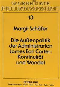 Die Außenpolitik Der Administration James Earl Carter: Kontinuitaet Und Wandel