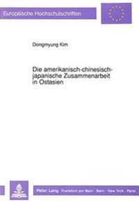 Die Amerikanisch-Chinesisch-Japanische Zusammenarbeit in Ostasien