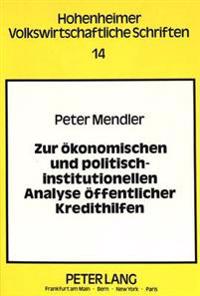 Zur Oekonomischen Und Politisch-Institutionellen Analyse Oeffentlicher Kredithilfen