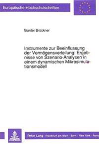Instrumente Zur Beeinflussung Der Vermoegensverteilung: Ergebnisse Von Szenario-Analysen in Einem Dynamischen Mikrosimulationsmodell