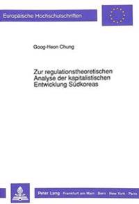Zur Regulationstheoretischen Analyse Der Kapitalistischen Entwicklung Suedkoreas