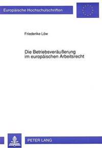 Die Betriebsveraeußerung Im Europaeischen Arbeitsrecht