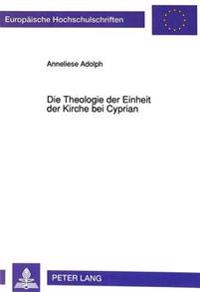 Die Theologie Der Einheit Der Kirche Bei Cyprian