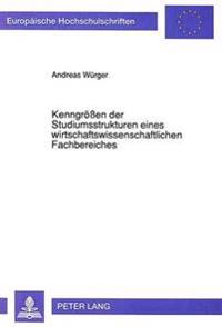 Kenngroeßen Der Studiumsstrukturen Eines Wirtschaftswissenschaftlichen Fachbereiches