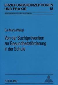 Von Der Suchtpraevention Zur Gesundheitsfoerderung in Der Schule