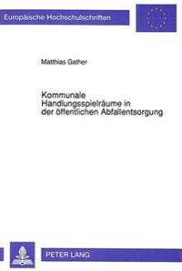 Kommunale Handlungsspielraeume in Der Oeffentlichen Abfallentsorgung