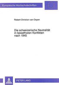 Die Schweizerische Neutralitaet in Bewaffneten Konflikten Nach 1945