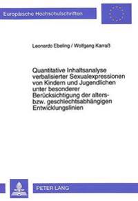 Quantitative Inhaltsanalyse Verbalisierter Sexualexpressionen Von Kindern Und Jugendlichen Unter Besonderer Beruecksichtigung Der Alters- Bzw. Geschlechtsabhaengigen Entwicklungslinien