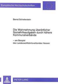 Die Wahrnehmung Ueberoertlicher Sozialhilfeaufgaben Durch Hoehere Kommunalverbaende