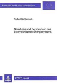 Strukturen Und Perspektiven Des Oesterreichischen Energiesystems