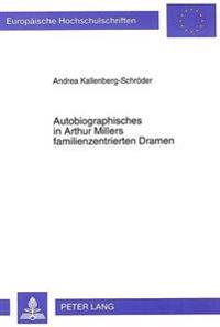 Autobiographisches in Arthur Millers Familienzentrierten Dramen