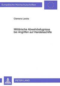 Militaerische Abwehrbefugnisse Bei Angriffen Auf Handelsschiffe