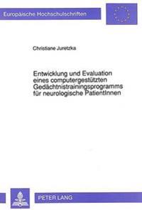 Entwicklung Und Evaluation Eines Computergestuetzten Gedaechtnistrainingsprogramms Fuer Neurologische Patientinnen
