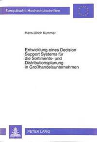 Entwicklung Eines Decision Support Systems Fuer Die Sortiments- Und Distributionsplanung in Grosshandelsunternehmen