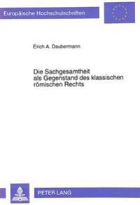 Die Sachgesamtheit ALS Gegenstand Des Klassischen Roemischen Rechts
