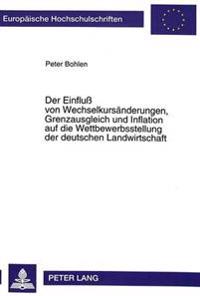 Der Einfluß Von Wechselkursaenderungen, Grenzausgleich Und Inflation Auf Die Wettbewerbsstellung Der Deutschen Landwirtschaft