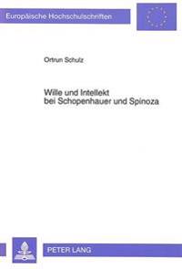 Wille Und Intellekt Bei Schopenhauer Und Spinoza