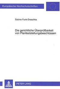 Die Gerichtliche Ueberpruefbarkeit Von Planfeststellungsbeschluessen