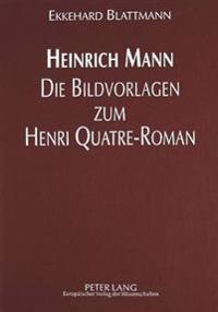 Heinrich Mann - Die Bildvorlagen Zum Henri Quatre-Roman
