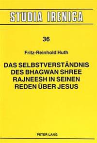 Das Selbstverstaendnis Des Bhagwan Shree Rajneesh in Seinen Reden Ueber Jesus