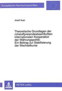 Theoretische Grundlagen Der Rohstoffpreisindexbeeinflußten Internationalen Kooperation Der Waehrungspolitik: - Ein Beitrag Zur Stabilisierung Der Wechselkurse