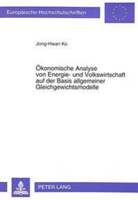 Oekonomische Analyse Von Energie- Und Volkswirtschaft Auf Der Basis Allgemeiner Gleichgewichtsmodelle