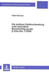 Die Strafbare Deliktsvorbereitung Unter Besonderer Beruecksichtigung Des 234a Abs. 3 Stgb