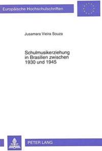 Schulmusikerziehung in Brasilien Zwischen 1930 Und 1945