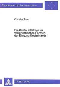 Die Kontinuitaetsfrage Im Voelkerrechtlichen Rahmen Der Einigung Deutschlands