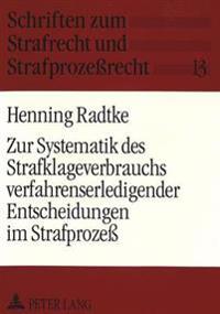 Zur Systematik Des Strafklageverbrauchs Verfahrenserledigender Entscheidungen Im Strafprozeß