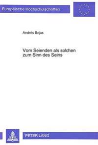 Vom Seienden ALS Solchen Zum Sinn Des Seins