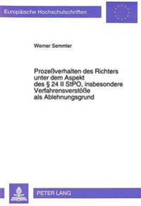 Prozeßverhalten Des Richters Unter Dem Aspekt Des 24 II Stpo, Insbesondere Verfahrensverstoeße ALS Ablehnungsgrund