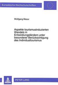 Aspekte Tourismusinduzierten Wandels in Entwicklungslaendern Unter Besonderer Beruecksichtigung Des Individualtourismus