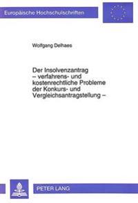Der Insolvenzantrag - Verfahrens- Und Kostenrechtliche Probleme Der Konkurs- Und Vergleichsantragstellung -