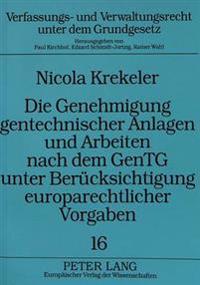 Die Genehmigung Gentechnischer Anlagen Und Arbeiten Nach Dem Gentg Unter Beruecksichtigung Europarechtlicher Vorgaben