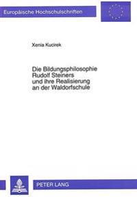 Die Bildungsphilosophie Rudolf Steiners Und Ihre Realisierung an Der Waldorfschule