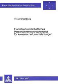 Ein Betriebswirtschaftliches Personalentwicklungskonzept Fuer Koreanische Unternehmungen