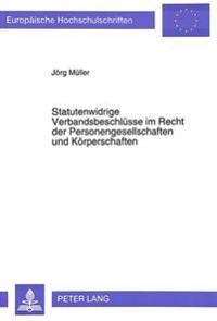 Statutenwidrige Verbandsbeschluesse Im Recht Der Personengesellschaften Und Koerperschaften