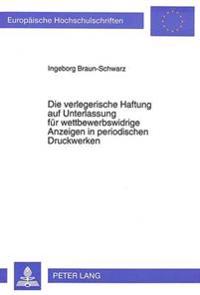 Die Verlegerische Haftung Auf Unterlassung Fuer Wettbewerbswidrige Anzeigen in Periodischen Druckwerken