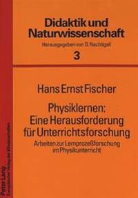 Physiklernen: Eine Herausforderung Fuer Unterrichtsforschung