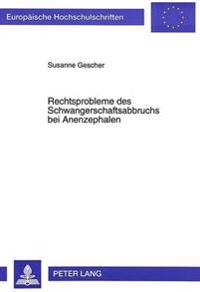 Rechtsprobleme Des Schwangerschaftsabbruchs Bei Anenzephalen