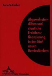 Abgeordnetendiaeten Und Staatliche Fraktionsfinanzierung in Den Fuenf Neuen Bundeslaendern