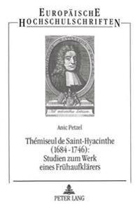 Thémiseul de Saint-Hyacinthe (1684-1746): - Studien Zum Werk Eines Fruehaufklaerers