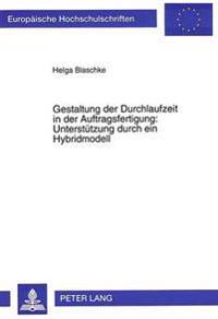 Gestaltung Der Durchlaufzeit in Der Auftragsfertigung: - Unterstuetzung Durch Ein Hybridmodell