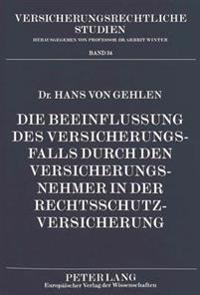 Die Beeinflussung Des Versicherungsfalls Durch Den Versicherungsnehmer in Der Rechtsschutzversicherung