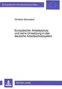 Europaeischer Arbeitsschutz Und Seine Umsetzung in Das Deutsche Arbeitsschutzsystem
