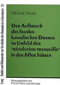 Der Aufbruch Des Frankokanadischen Dramas Im Umfeld Der «Révolution Tranquille» in Den 60er Jahren